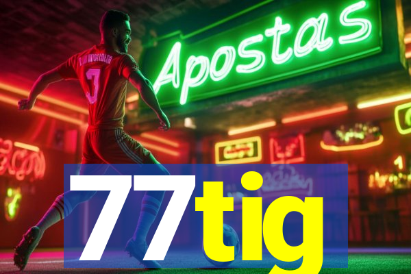 77tig