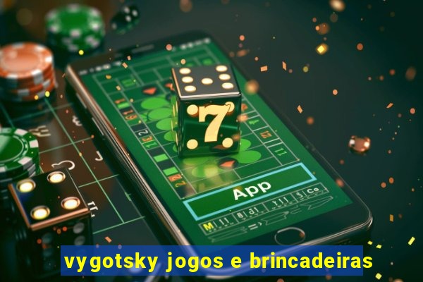 vygotsky jogos e brincadeiras