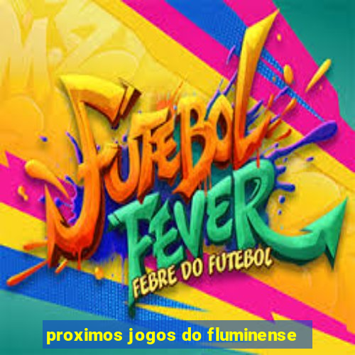 proximos jogos do fluminense