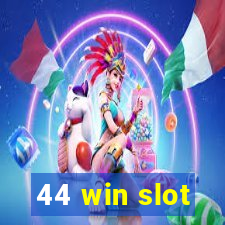 44 win slot