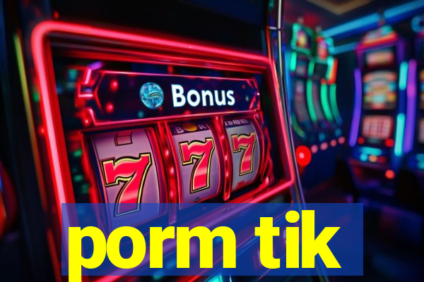 porm tik