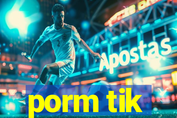 porm tik