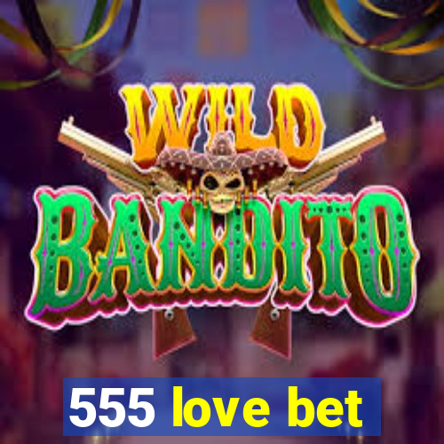 555 love bet