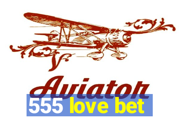 555 love bet