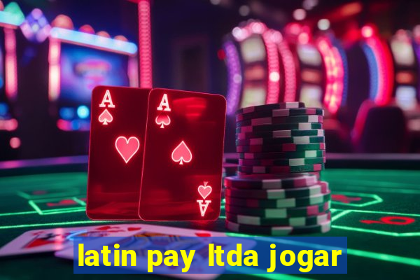 latin pay ltda jogar