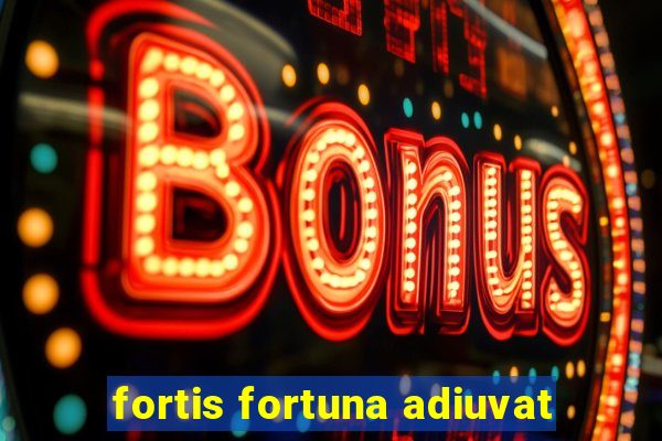 fortis fortuna adiuvat