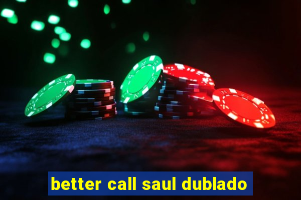 better call saul dublado