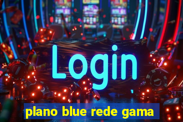 plano blue rede gama