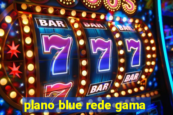 plano blue rede gama