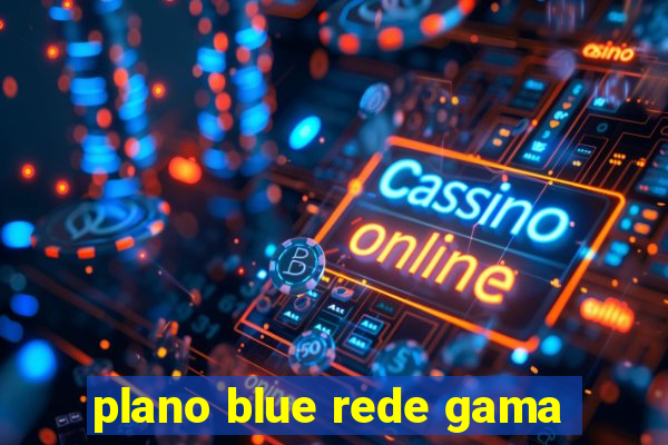 plano blue rede gama