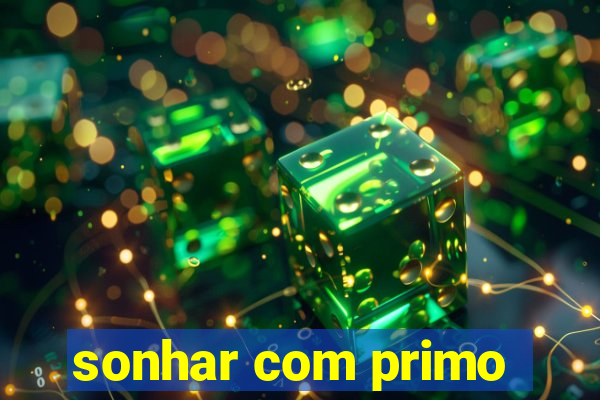 sonhar com primo