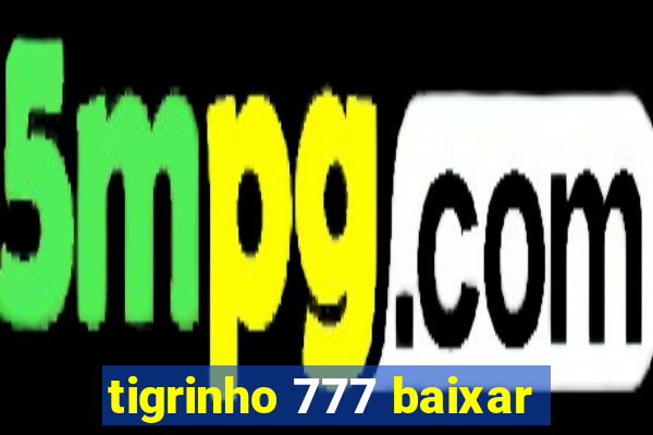 tigrinho 777 baixar