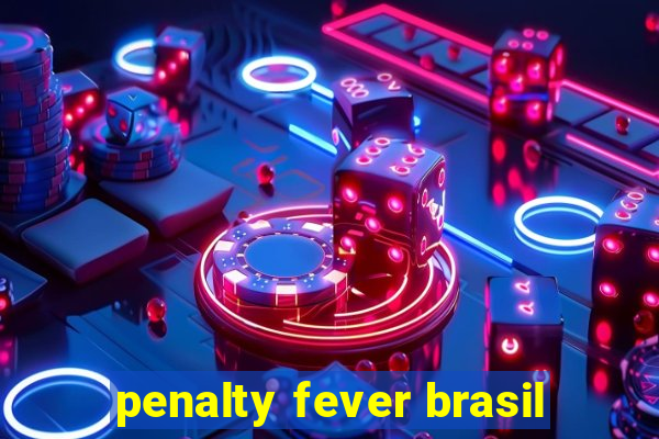 penalty fever brasil