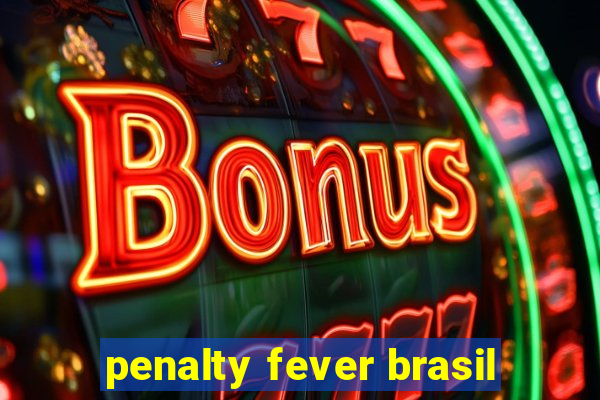 penalty fever brasil