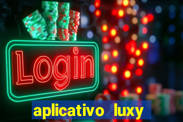 aplicativo luxy como funciona