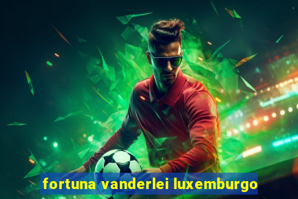 fortuna vanderlei luxemburgo