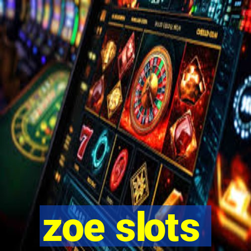 zoe slots