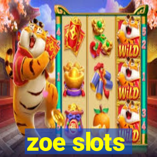 zoe slots