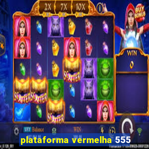 plataforma vermelha 555