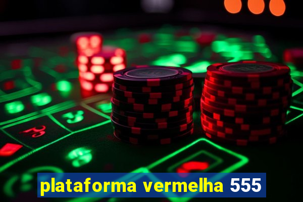 plataforma vermelha 555