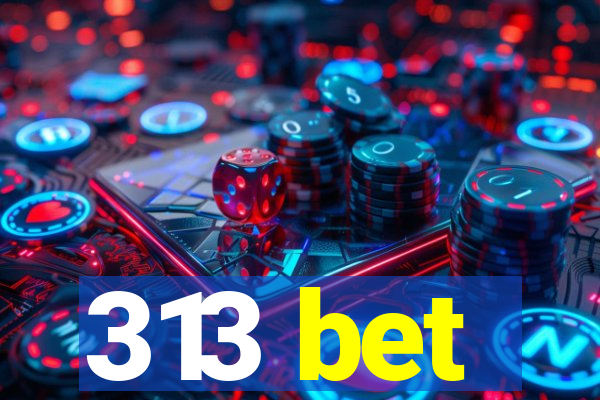 313 bet