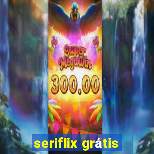 seriflix grátis