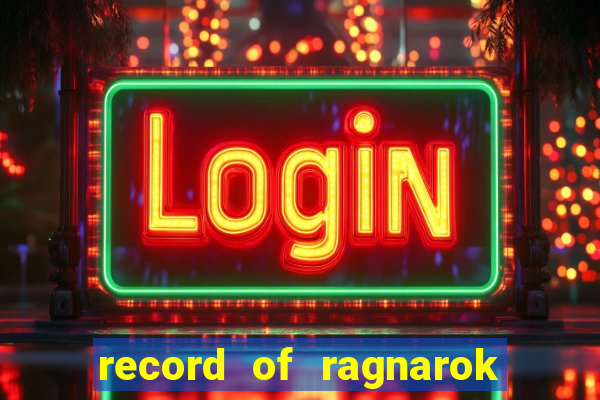 record of ragnarok 3 temporada dublado