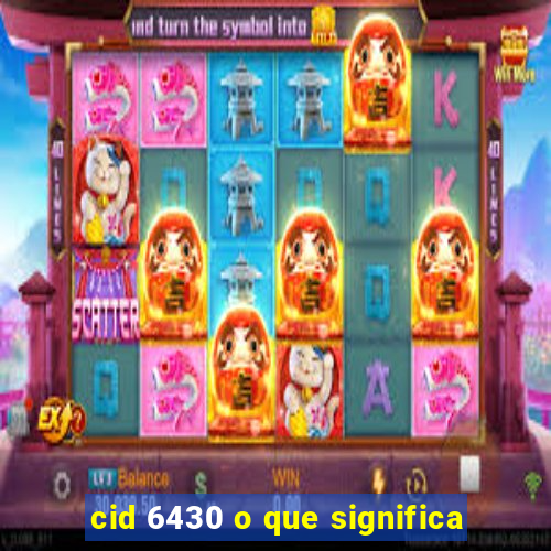 cid 6430 o que significa