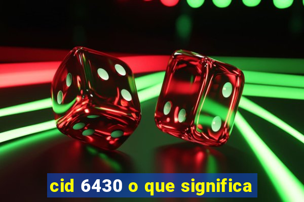 cid 6430 o que significa