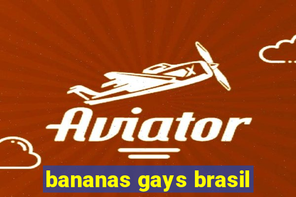 bananas gays brasil