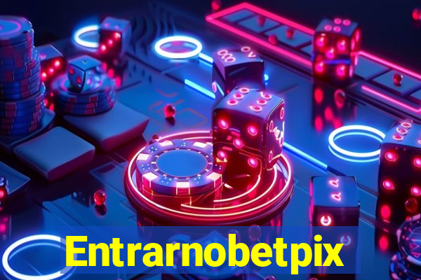 Entrarnobetpix