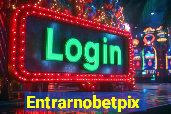 Entrarnobetpix