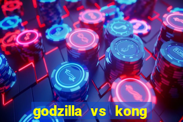 godzilla vs kong filme completo dublado topflix