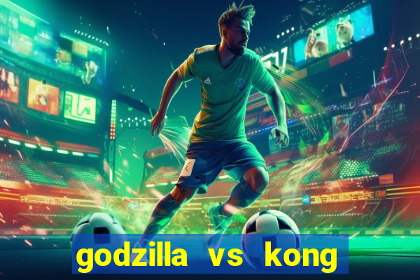 godzilla vs kong filme completo dublado topflix