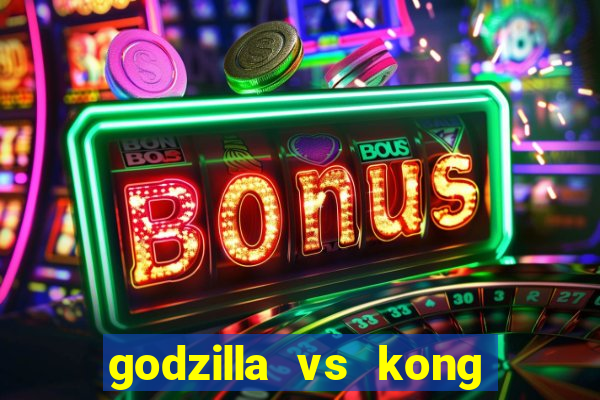 godzilla vs kong filme completo dublado topflix