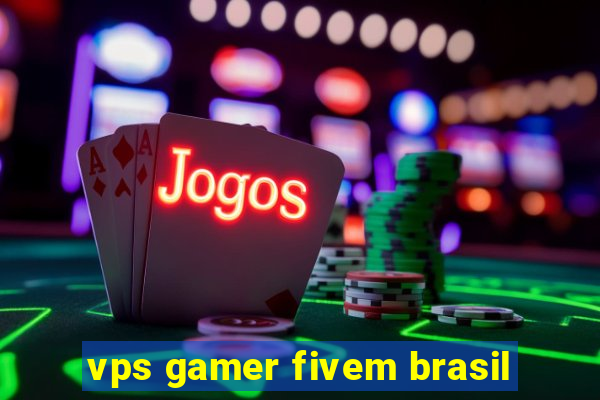 vps gamer fivem brasil