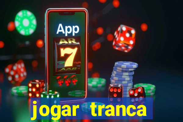 jogar tranca valendo dinheiro