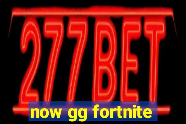 now gg fortnite