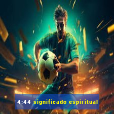 4:44 significado espiritual