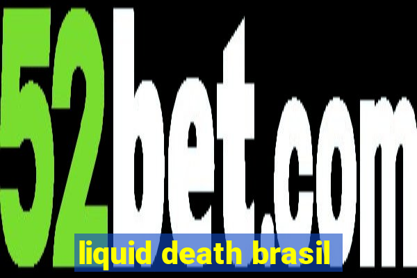 liquid death brasil