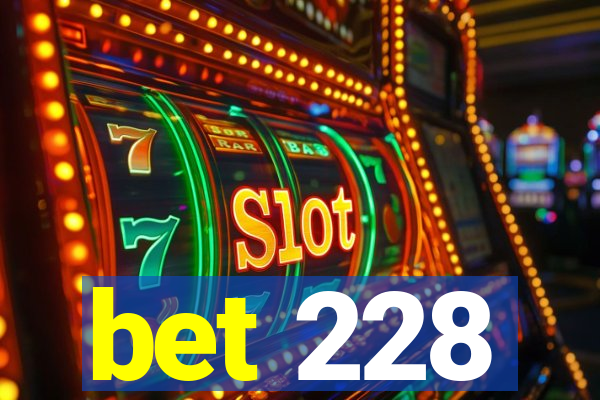 bet 228