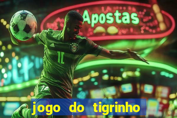 jogo do tigrinho ganha dinheiro mesmo