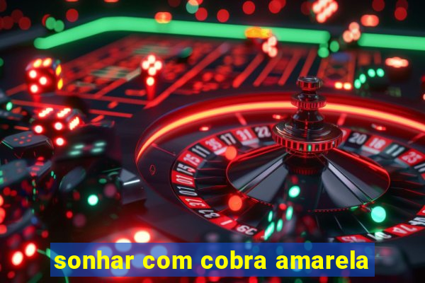 sonhar com cobra amarela