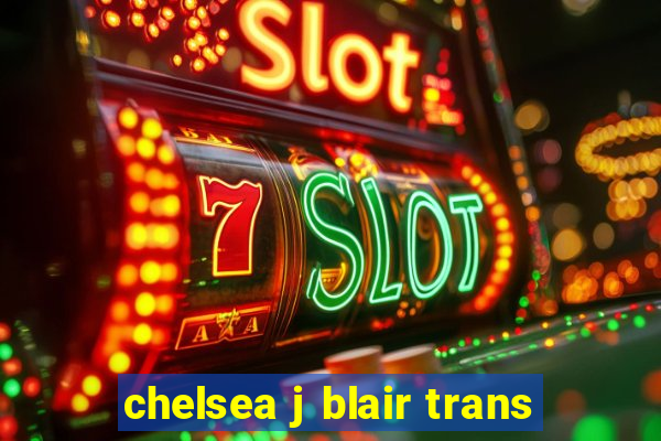 chelsea j blair trans