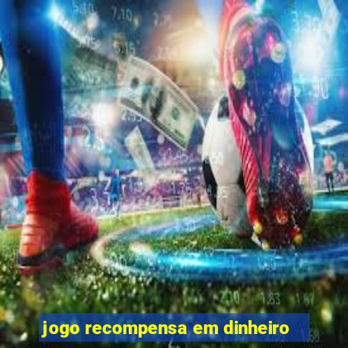 jogo recompensa em dinheiro