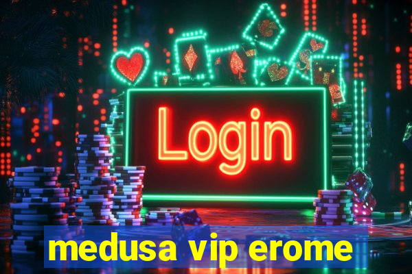 medusa vip erome