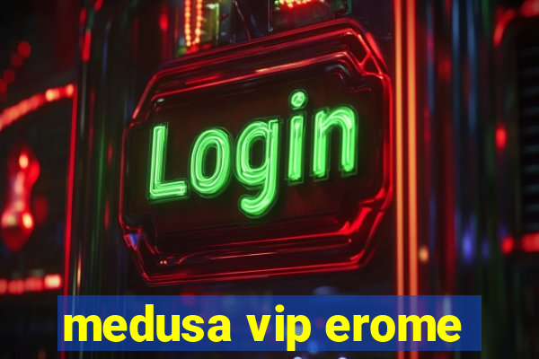 medusa vip erome