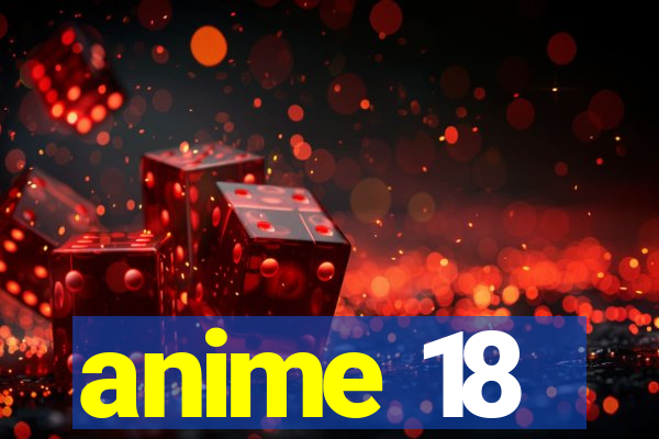 anime 18