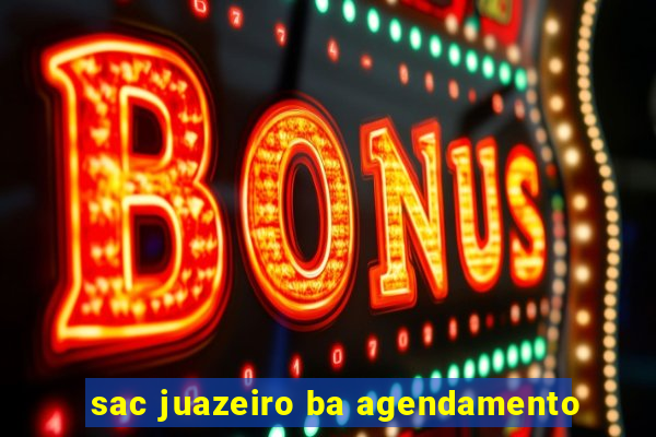 sac juazeiro ba agendamento