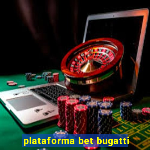 plataforma bet bugatti